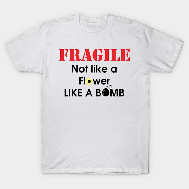 Fragile like a Bomb T-Shirt by AuntPuppy